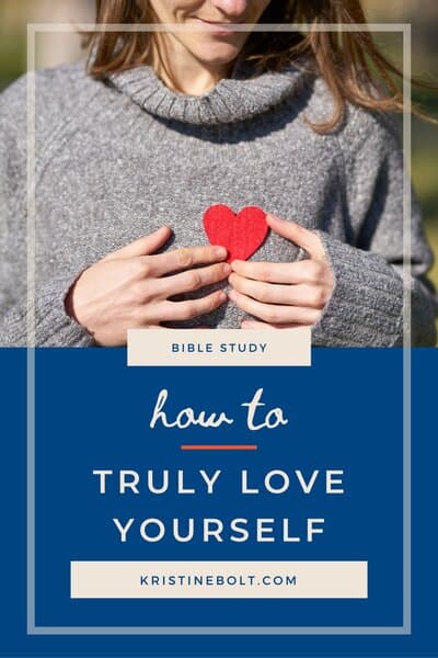 Self-Love Bible Study: How To Love Yourself In Truth | Kristine Bolt